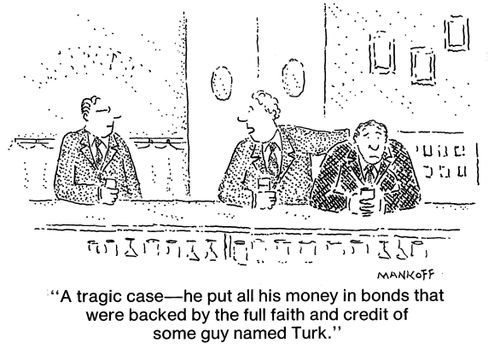 "He put all his money in bonds that were backed by some guy named Turk."
