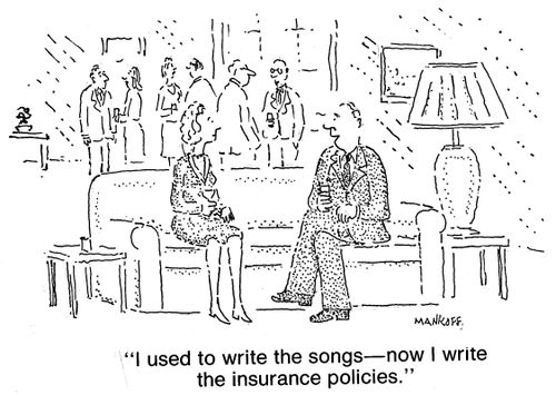 "I used to write the songs—now I write the insurance policies."