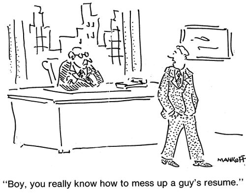 "Boy, you really know how to mess up a guy's resume."
