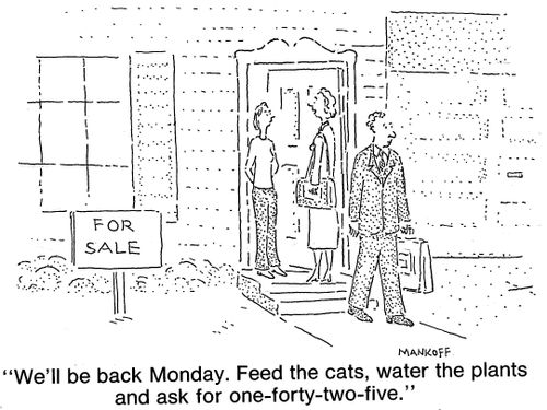 "We'll be back Monday. Feed the cats, water the plants and ask for one-forty-two-five."