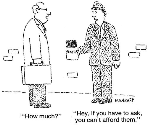 "Hey, if you have to ask, you can't afford them."