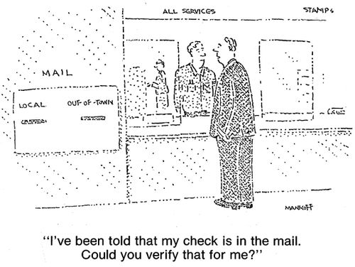 "I've been told that my check is in the mail. Could you verify that for me?"