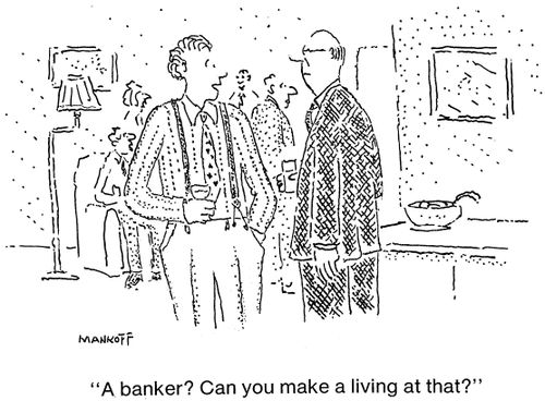 "A banker? Can you make a living at that?"