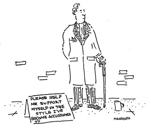 "Please help me support myself in the style I've become accustomed to." 