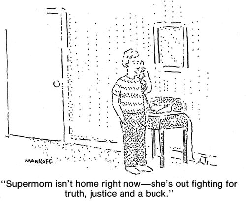 "Supermom isn't home right now - she's out fighting for truth, justice and a buck."