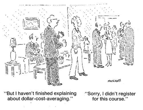 "But I haven't finished explaining about dollar-cost-averaging." "Sorry, I didn't register for this course."