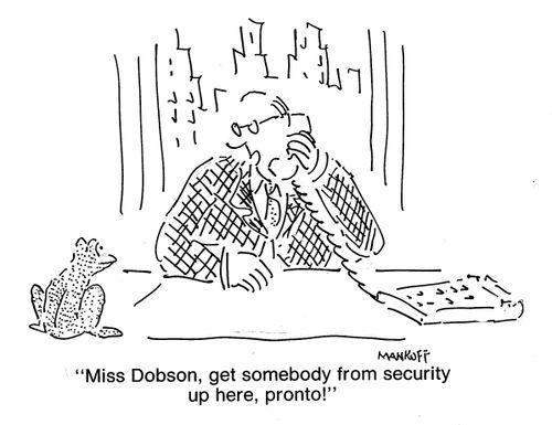 "Miss Dobson, get somebody from security up here, pronto!"
