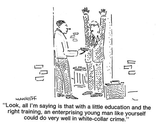 "With the right training an enterprising young man like yourself could do well in white-collar crime."