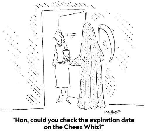 "Hon, could you check the expiration date on the Cheez Whiz?"