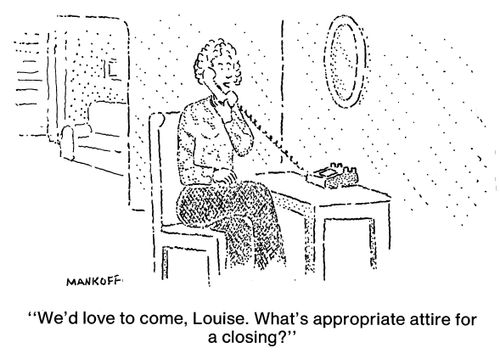 "We'd love to come, Louise. What's appropriate attire for a closing?"