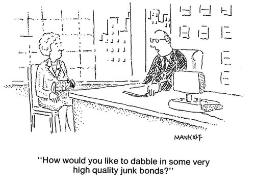 "How would you like to dabble in some very high quality junk bonds?"