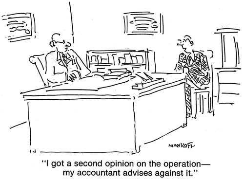 "I got a second opinion on the operation—my accountant advises against it."