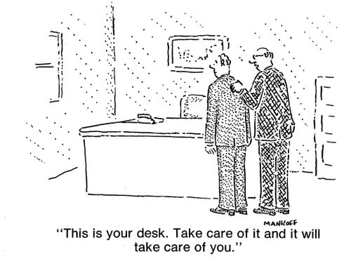 "Take care of your desk and it will take care of you."
