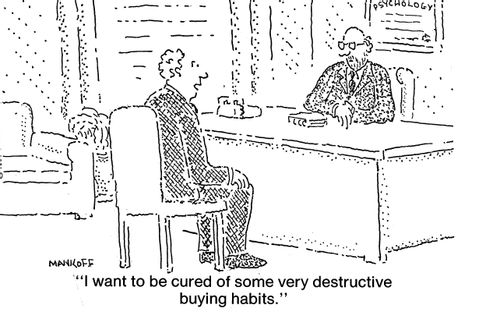 "I want to be cured of some very destructive buying habits."