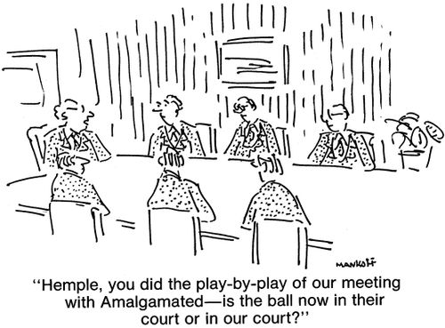 "Hemple, you did the play-by-play of our meeting with Amalgamated - is the ball now in their court or in our court?"