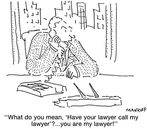 "What do you mean, 'Have your lawyer call me lawyer'?... you are my lawyer!"