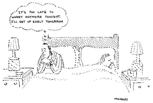 "It's too late to worry anymore tonight, I'll get up early tomorrow."