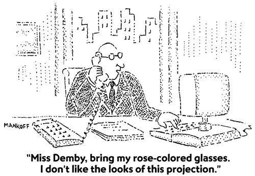 "Bring my rose-coloured glasses. I don't like the looks of this projection."