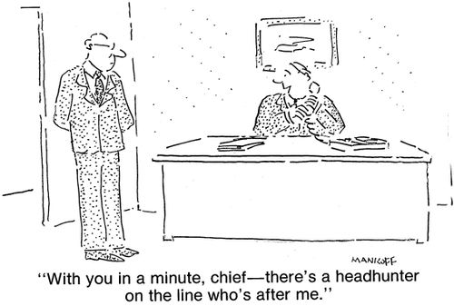 "With you in a minute, chief—there's a headhunter on the line who's after me."