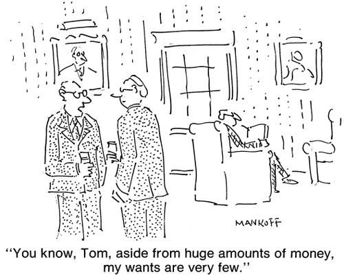 "Aside from huge amounts of money, my wants are very few."