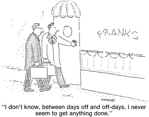 "I don't know, between days off and off-days, I never seem to get anything done."