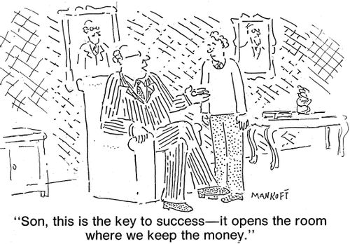 "Son, this is the key to success - it opens the room where we keep the money."
