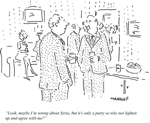 "Maybe I'm wrong about Syria, but it's only a party so why not lighten up and agree with me?"