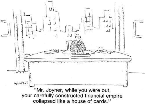 "Mr. Joyner, while you were out, your carefully constructed financial empire collapsed like a house of cards."