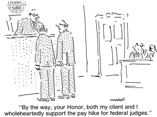 "By the way, your Honor, both my client and I wholeheartedly support the pay hike for federal judges."