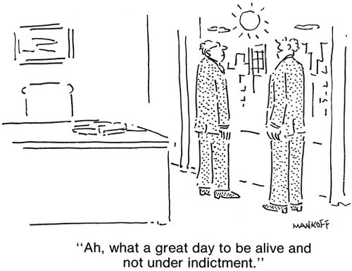 "What a great day to be alive and not under indictment."