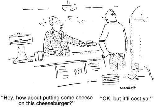 "Hey, how about putting some cheese on this cheeseburger?" "OK, but it'll cost ya."
