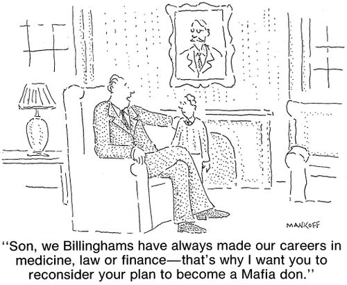 "Son, we Billinghams have always made our careers in medicine, law or finance - that's why I want you to reconsider your plan to become a Mafia don."