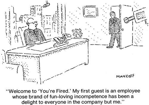 "Welcome to 'You're Fired.' My first guest is an employee whose brand of fun-loving incompetence has been a delight to everyone in the company but me."
