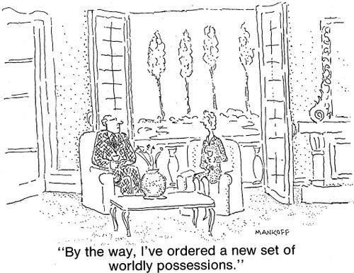 "By the way, I've ordered a new set of worldly possessions."