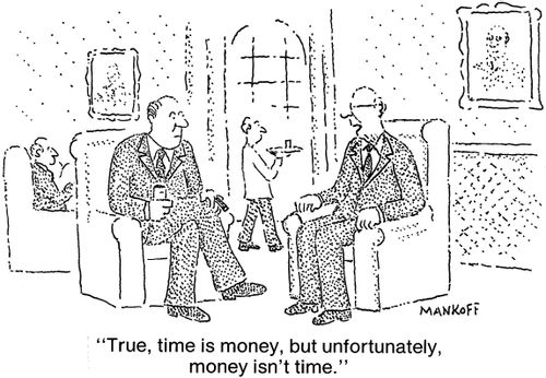 "True, time is money, but unfortunately, money isn't time