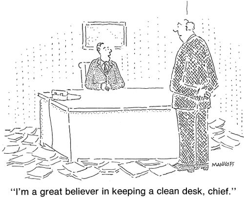 "I'm a great believer in keeping a clean desk, chief."