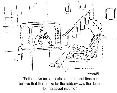 "Police have no suspects at the present time but believe that the motive for robbery was the desire for increased income."