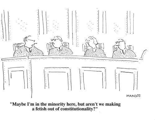 "Maybe I'm in the minority here, but aren't we making a fetish out constitutionality?"