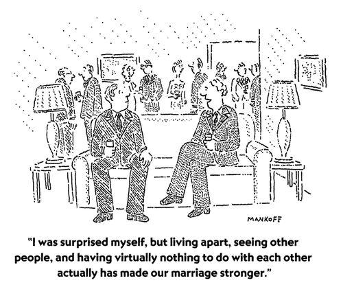 "I was surprised myself, but living apart, seeing other people, and having virtually nothing to do with each other actually has made our marriage stronger." 