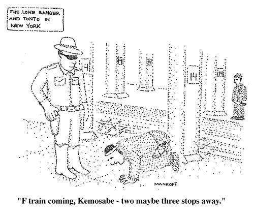 "F train coming, Kemosabe - two maybe three stops away."