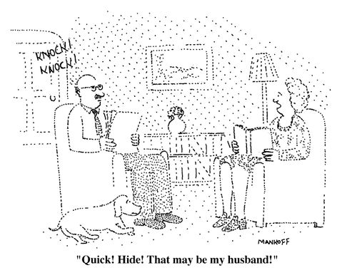 "Quick! Hide! That may be my husband!"