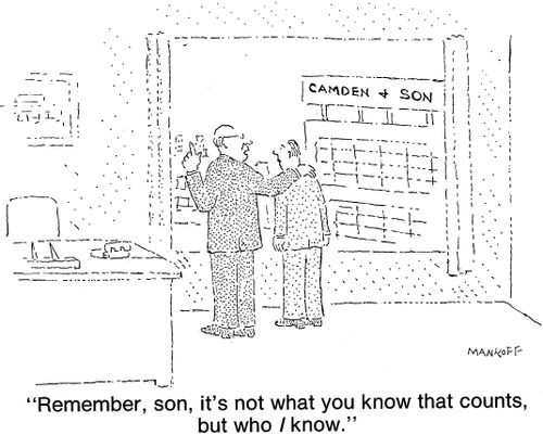 "Remember, son, it's not what you know that counts but who I know."
