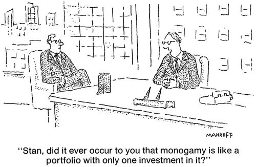 "Monogamy is like a portfolio with only one investment in it?"