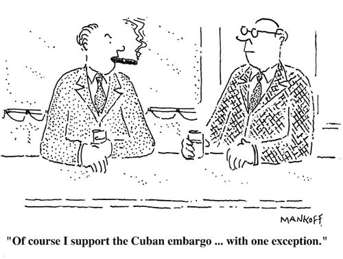 "Of course I support the Cuban embargo...with one exception."