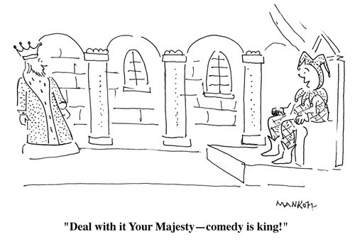 "Deal with it Your Majesty- Comedy is king!"
