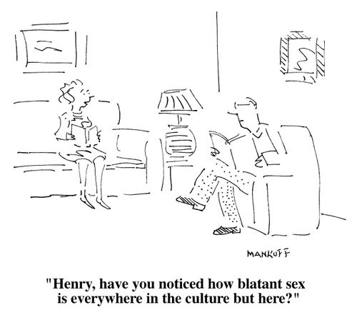 "Have you noticed how blatant sex is everywhere in the culture but here?"