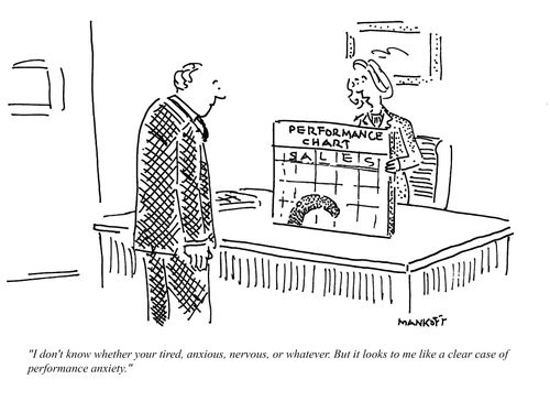 "I don't know whether your tired, anxious, nervous, or whatever. But it looks like a clear case of performance anxiety."
