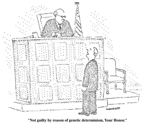 "Not guilty by reason of genetic determinism, Your Honor."
