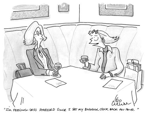 "I'm feeling less stressed since I set my biological clock back an hour."