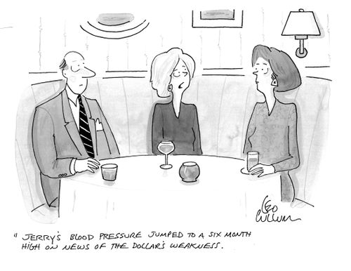 "Jerry's blood pressure jumped to a six month high on News of the dollar's weakness."
